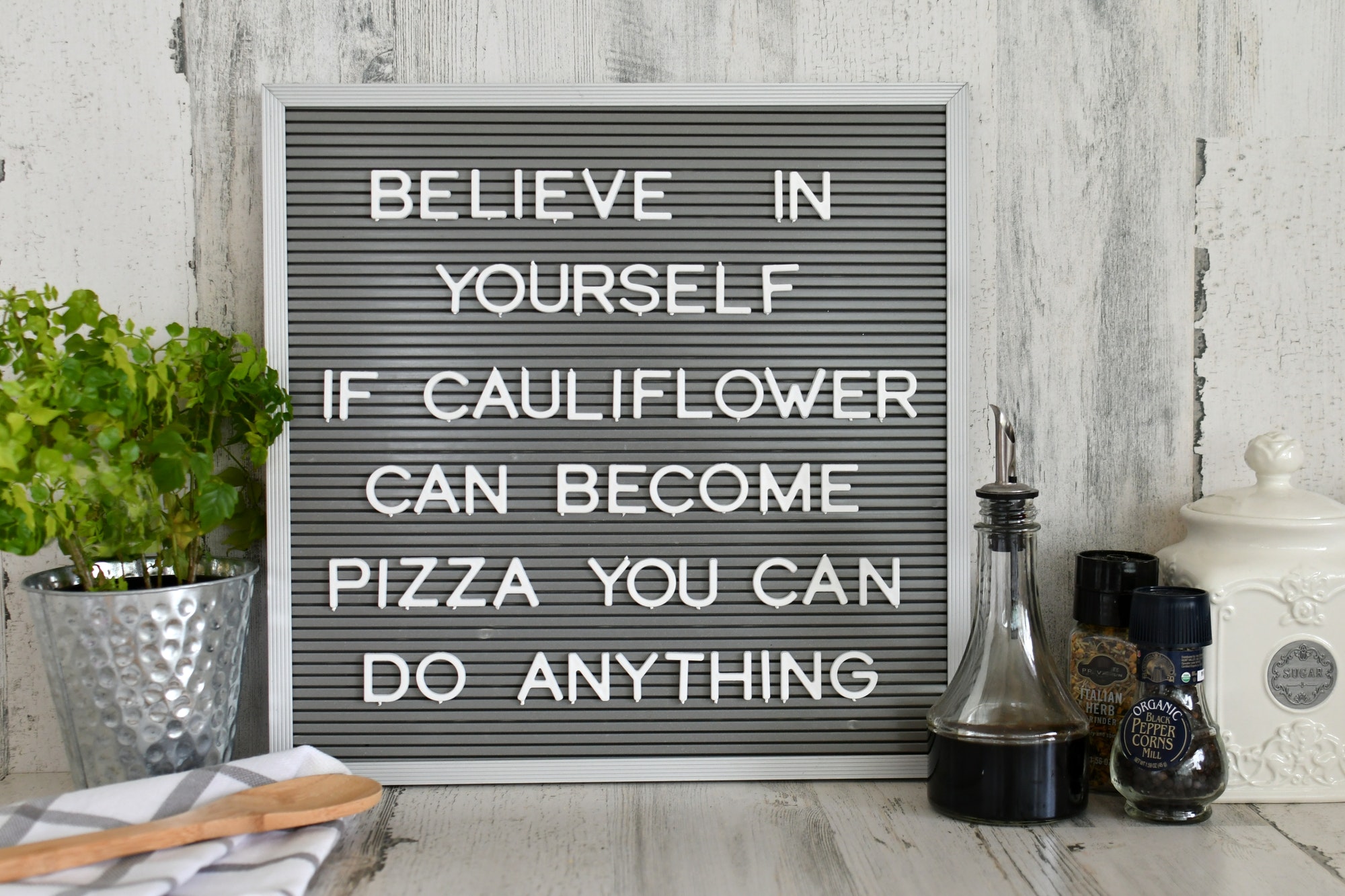 Believe in yourself! If cauliflower can become pizza, you can do anything! Inspirational quote sign